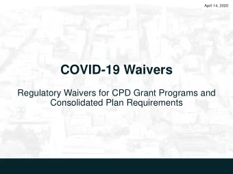 COVID-19 Waivers  Regulatory Waivers for CPD Grant Programs and  Consolidated Plan Requirements