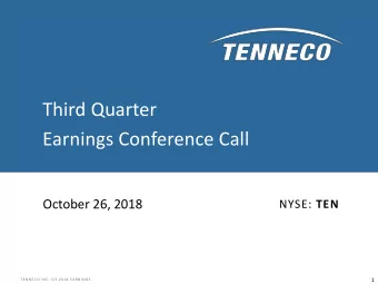 Third Quarter  Earnings Conference Call  October 26, 2018 NYSE: TEN  TENNECO INC. Q3 2018 EARNINGS
