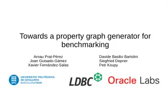 Towards a property graph generator for  benchmarking  Arnau Prat-Prez  Davide Basilio Bartolini