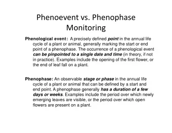 Phenoevent vs. Phenophase  Monitoring Phenological event: A precisely defined point in the annual