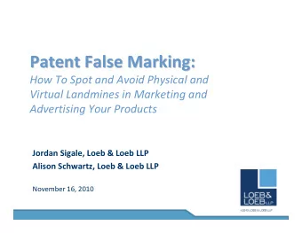 Patent False Marking:  Patent False Marking:  How To Spot and Avoid Physical and  Virtual Landmines
