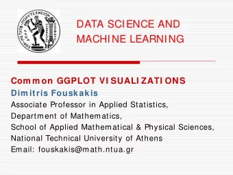 DATA SCIENCE AND  MACHINE LEARNING  Com m on GGPLOT VI SUALI ZATI ONS  Dim itris Fouskakis