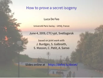 How to prove a secret isogeny  Luca De Feo  Universit Paris Saclay  UVSQ, France  June 4,