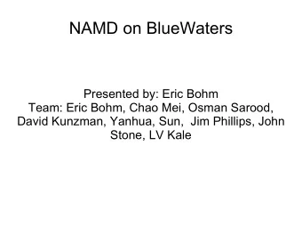 NAMD on BlueWaters  Presented by: Eric Bohm  Team: Eric Bohm, Chao Mei, Osman Sarood,  David