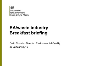 EA/waste industry  Breakfast briefing  Colin Church - Director, Environmental Quality  26 January
