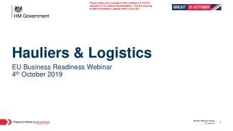 Hauliers &amp; Logistics  EU Business Readiness Webinar 4 th October 2019  Border Delivery Group  1