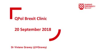 20 September 2018  Dr Viviane Gravey (@VGravey)  What is new in the domestic  Brexit agenda?  In