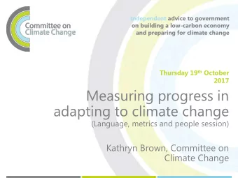 adapting to climate change  (Language, metrics and people session)  Kathryn Brown, Committee on