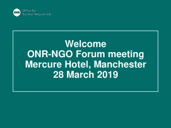 Welcome  ONR-NGO Forum meeting  Mercure Hotel, Manchester  28 March 2019  ONR-NGO Forum meeting  28