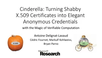 Cinderella: Turning Shabby  X.509 Certificates into Elegant  Anonymous Credentials  with the Magic