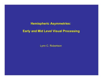 Hemispheric Asymmetries:  Early and Mid Level Visual Processing Lynn C. Robertson  Delis,