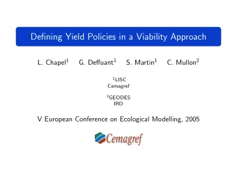 Defining Yield Policies in a Viability Approach L. Chapel 1 G. Deffuant 1 S. Martin 1 C. Mullon 2 1