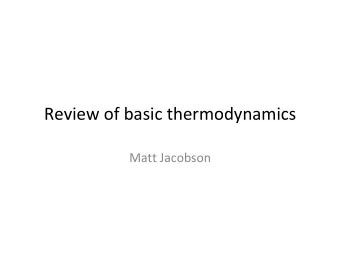Review of basic thermodynamics  Matt Jacobson  Please never forget  Thermodynamics  Kinetics