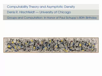 Computability Theory and Asymptotic Density  Denis R. Hirschfeldt  University of Chicago  Groups