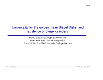 Universality for the golden mean Siegel Disks, and  existence of Siegel cylinders  Denis Gaidashev,