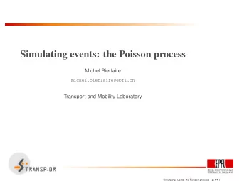 Simulating events: the Poisson process  Michel Bierlaire  michel.bierlaire@epfl.ch  Transport and