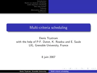 Multi-criteria scheduling  Denis Trystram  with the help of P-F. Dutot, K. Rzadca and E. Saule