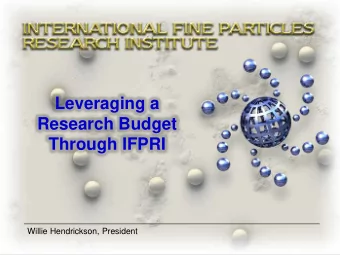 Research Budget  Through IFPRI  Willie Hendrickson, President  1  Why Is Particle Science and