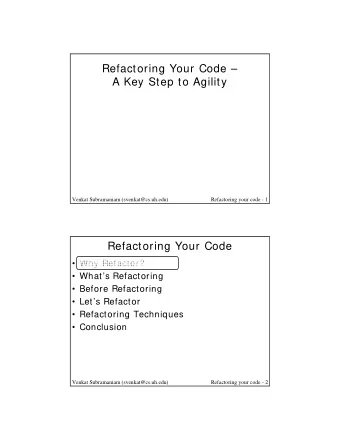 Refactoring Your Code   A Key Step to Agility  Venkat Subramaniam (svenkat@cs.uh.edu)