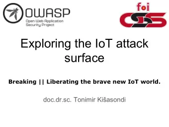 Exploring the IoT attack  surface  Breaking || Liberating the brave new IoT world.  doc.dr.sc.