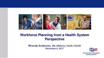Workforce Planning from a Health System  Perspective Rhonda Anderson, RN, DNSC(h), FAAN, FACHE