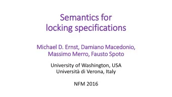 Semanti  tics f  for  locking s  specifications  Mich  chael D. Ernst, Dam  amia  iano Macedonio,