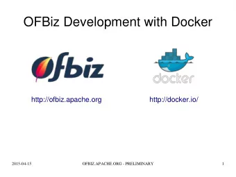 OFBiz Development with Docker  http://ofbiz.apache.org  http://docker.io/  2015-04-15