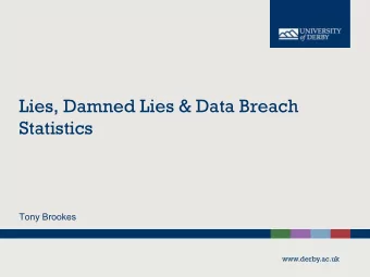 Lies, Damned Lies &amp; Data Breach  Statistics  Tony Brookes  www.derby.ac.uk  I wondered how
