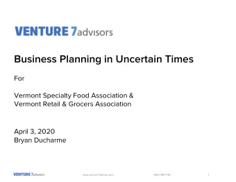Business Planning in Uncertain Times  For  Vermont Specialty Food Association &amp;  Vermont Retail