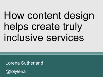 How content design  helps create truly  inclusive services  Lorena Sutherland  @lolylena  Hello,