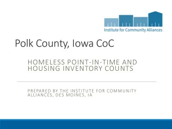 Polk County, Iowa CoC  HOMELESS POINT-IN-TIME AND  HOUSING INVENTORY COUNTS  PREPARED BY THE
