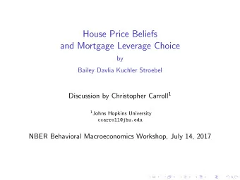 House Price Beliefs  and Mortgage Leverage Choice  by  Bailey Davlia Kuchler Stroebel Discussion by
