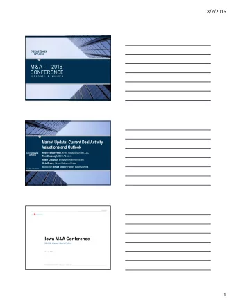 M&amp;A  2016  CONFERENCE D E S  M O I N E S   A U G U S T  4  1  Market Update: Current Deal