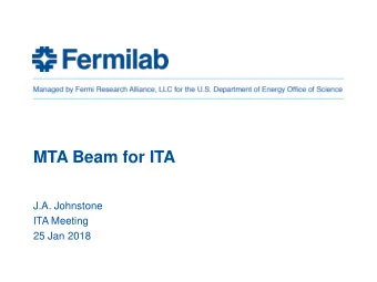 MTA Beam for ITA  J.A. Johnstone  ITA Meeting  25 Jan 2018  Overview    Extraction from Linac