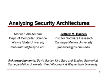 Analyzing Security Architectures  Marwan Abi-Antoun  Jeffrey M. Barnes  Dept. of Computer Science