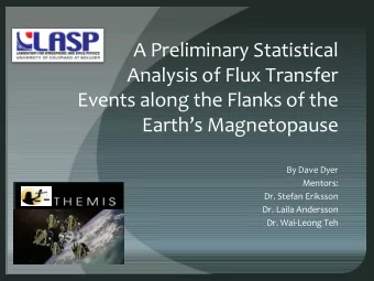 A Preliminary Statistical  Analysis of Flux Transfer  Events along the Flanks of the  Earths