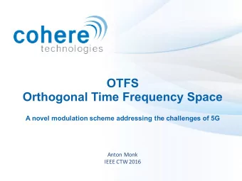 OTFS  Orthogonal Time Frequency Space  A novel modulation scheme addressing the challenges of 5G