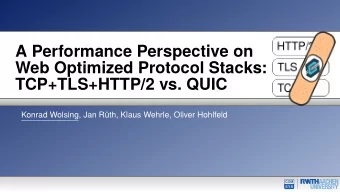 A Performance Perspective on  Web Optimized Protocol Stacks:  TCP+TLS+HTTP/2 vs. QUIC  Konrad