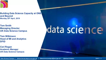 Building Data Science Capacity at ONS  and Beyond Monday 29 th April, 2019  Tom Smith  Managing