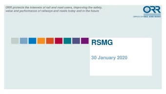 RSMG  30 January 2020  ORR protects the interests of rail and road users, improving the safety,
