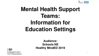 Mental Health Support  Teams:  Information for  Education Settings  Audience:  Schools NE  Healthy