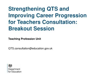 Improving Career Progression  for Teachers Consultation:  Breakout Session  Teaching Profession