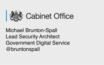 Michael Brunton-Spall  Lead Security Architect  Government Digital Service  @bruntonspall  Being