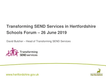 Transforming SEND Services in Hertfordshire Schools Forum  26 June 2019 David Butcher  Head