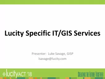 Lucity Specific IT/GIS Services  Presenter:  Luke Savage, GISP  lsavage@lucity.com  System Design