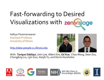 Fast-forwarding to Desired  Visualizations with  Aditya Parameswaran  Assistant Professor