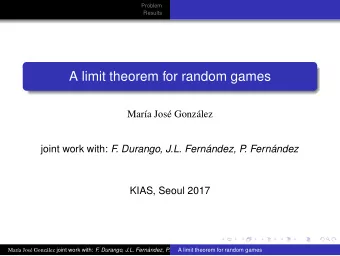 A limit theorem for random games  Mara Jos Gonzlez joint work with: F  . Durango, J.L.