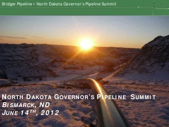 N ORTH D AKOTA G OVERNOR  S P I PELI NE S UMMI T B I SMARCK , ND J UNE 1 4 TH , 2 0 1 2 June 14,