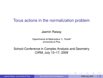 Torus actions in the normalization problem  Jasmin Raissy  Dipartimento di Matematica &quot;L.