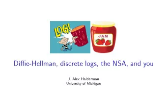 Diffie-Hellman, discrete logs, the NSA, and you  J. Alex Halderman  University of Michigan  Based